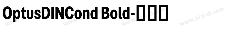 OptusDINCond Bold字体转换 OptusDINCond Bold字体转换